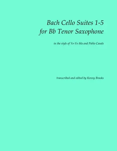 Bach Cello Suites 1 - 5 For Bb Tenor Saxophone 1