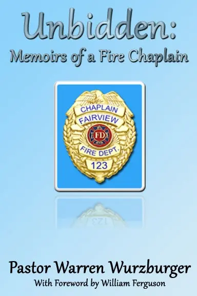 Unbidden: Memoirs Of A Fire Chaplain 1