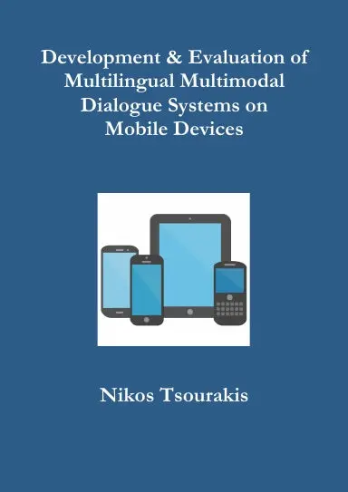 Development & Evaluation Of Multilingual Multimodal Dialogue Systems On  Mobile Devices 1