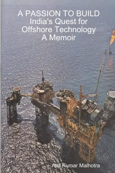 A Passion To Build   India's Quest For Offshore Technology            A Memoir 1