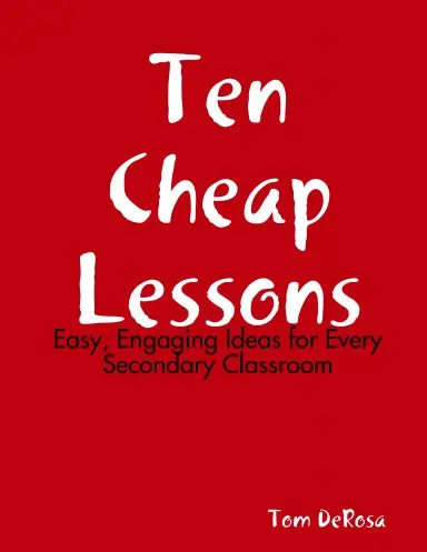 Ten Cheap Lessons: Easy, Engaging Ideas For Every Secondary Classroom 1