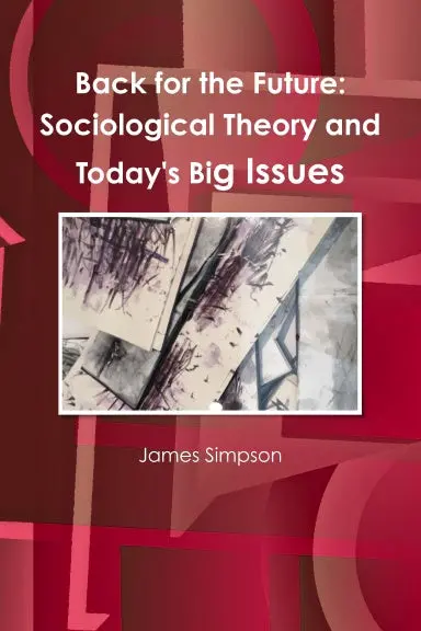 Back For The Future: Sociological Theory And Today's Big Issues 1
