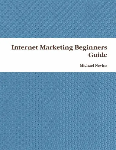 Internet Marketing Beginners Guide 1