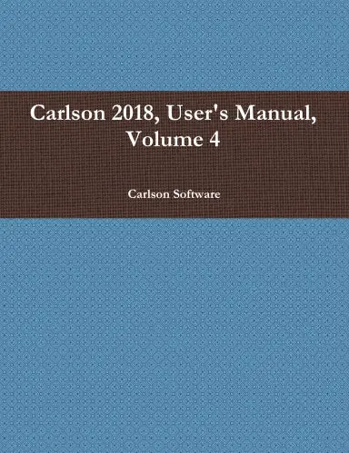 Carlson 2018, User's Manual, Volume 4 1