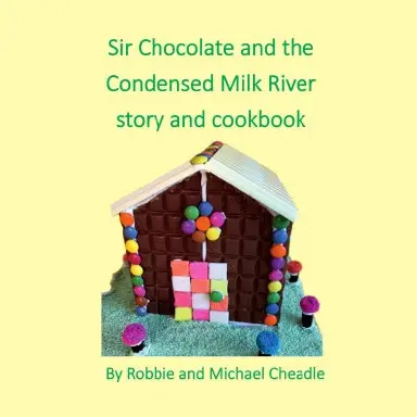 Sir Chocolate And The Condensed Milk River Story And Cookbook (Square) 1