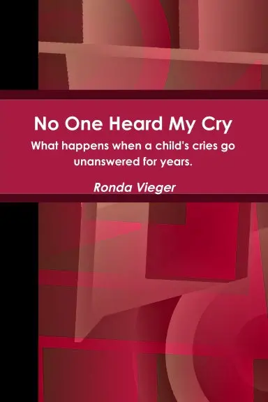 No One Heard My Cry What Happens When A Child's Cries Go Unanswered For Years. 1