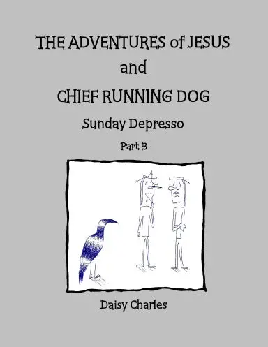 The Adventures Of Jesus And Chief Running Dog: Sunday Depresso, Part 3 1