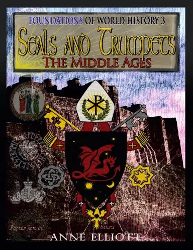 Seals And Trumpets: The Middle Ages (Foundations Of World History Year 3) 1