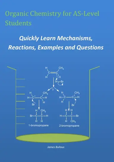 Organic Chemistry For As-Level Students - Quickly Learn Mechanisms, Reactions, Examples And Questions 1