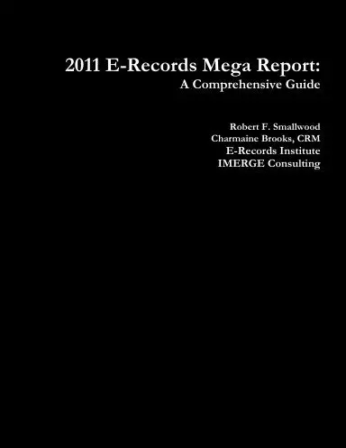 2011 E-Records Mega Report: A Comprehensive Guide For Records Professionals 1
