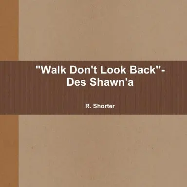 "Walk Don't Look Back"- Des Shawn'a 1