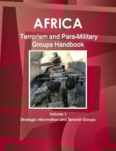 Africa: Terrorism And Para-Military Groups Handbook Volume 1 Strategic Information And Terrorist Groups 1