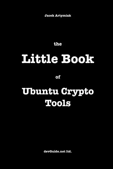 The Little Book Of Ubuntu Crypto Tools, 1St Ed. 1