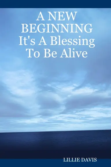A New Beginning It's A Blessing To Be Alive 1