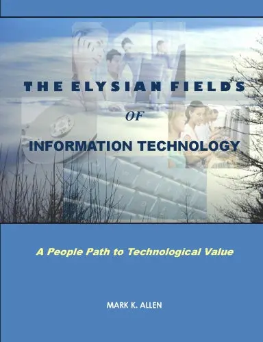 The Elysian Fields Of Information Technology. A People Path To Technological Value. 1