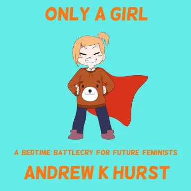 Only A Girl - A Bedtime Battlecry For Future Feminists. 1
