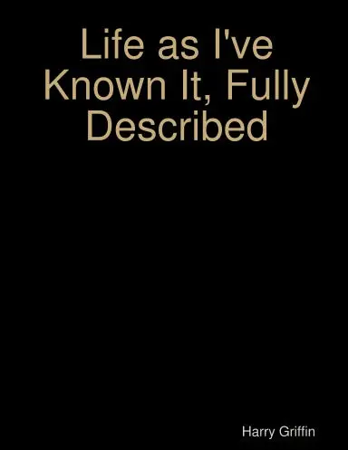 Life As I've Known It, Fully Described 1