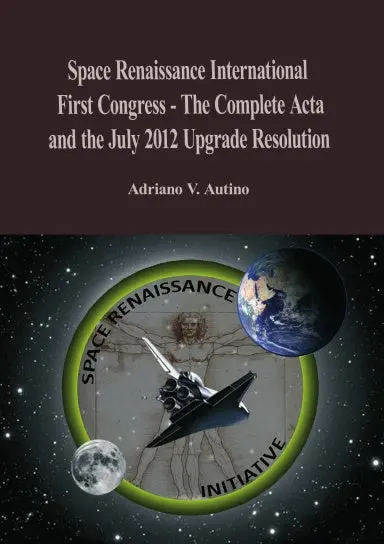 1St Space Renaissance International Congress - The Complete Acta, And The July 2012 Upgrade Resolution 1