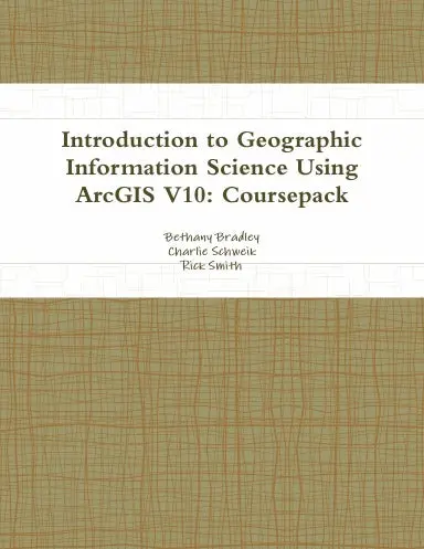 Introduction To Geographic Information Science Using Arcgis V10: Coursepack 1