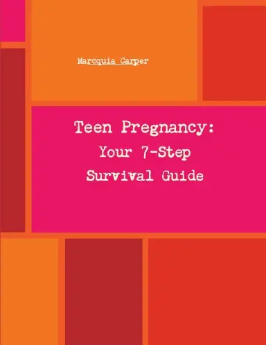 Your 7-Step Survival Guide To Teen Pregnancy 1