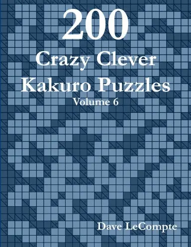 200 Crazy Clever Kakuro Puzzles - Volume 6 1