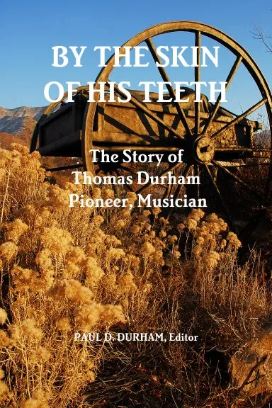 By The Skin Of His Teeth: The Story Of Thomas Durham: Pioneer, Musician 1