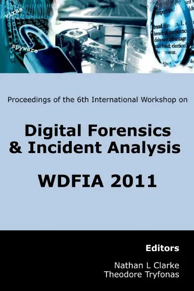 Proceedings Of The Sixth International Workshop On Digital Forensics & Incident Analysis (Wdfia 2011) 1