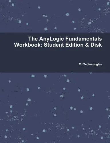 The Anylogic Fundamentals Workbook: Student Edition & Disk 1