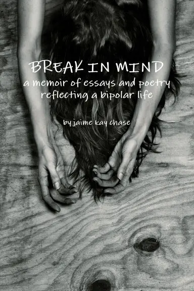 Break In Mind  A Memoir Of Essays And Poetry  Reflecting A Bipolar Life 1