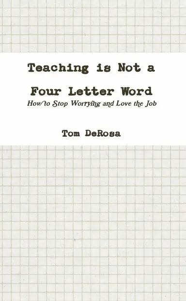 Teaching Is Not A Four Letter Word: How To Stop Worrying And Love The Job 1
