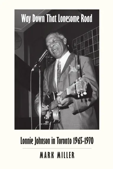 Way Down That Lonesome Road: Lonnie Johnson In Toronto, 1965-1970 (Trade Paper) 1