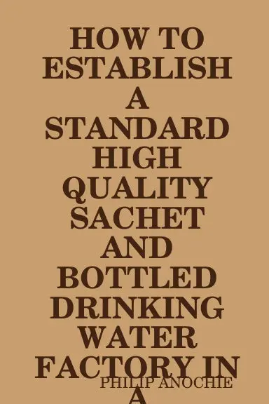 How To Establish A Standard High Quality Sachet And Bottled Drinking Water Factory In A University Community. 1
