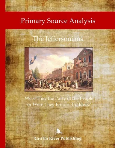 Primary Source Analysis: The Jeffersonians - Were They The Party Of The People Or Were They Empire Builders? 1