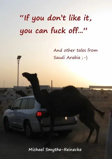 If You Donõt Like It, You Can Fuck Off... And Other Tales From Saudi Arabia 1