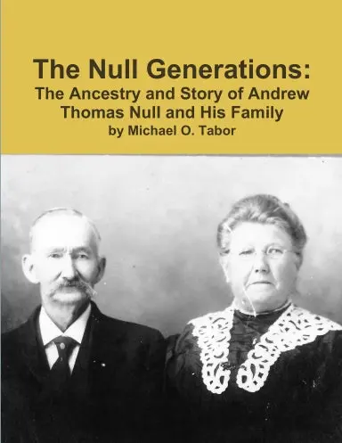 The Null Generations: The Ancestry And Story Of Andrew Thomas Null And His Family 1
