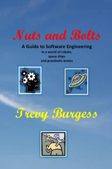 Nuts And Bolts - A Guide To Software Engineering In A World Of Robots, Space Ships And Prosthetic Brains 1