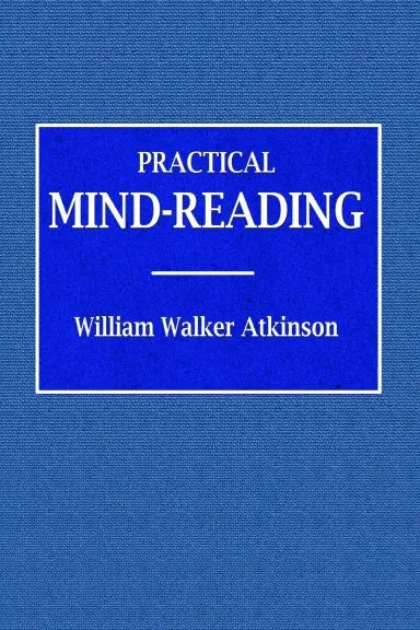 Practical Mind-Reading  -  A Course Of Lessons On Tranference, Telepathy, Mental Currents, Mental Rapport, &C. 1