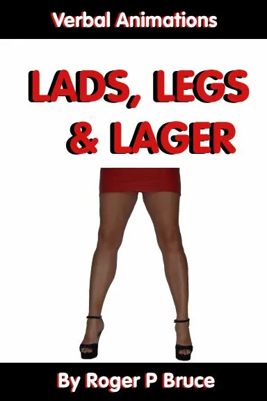 Lads, Legs & Lager - The Verbal Animations Of An Ordinary Man 1