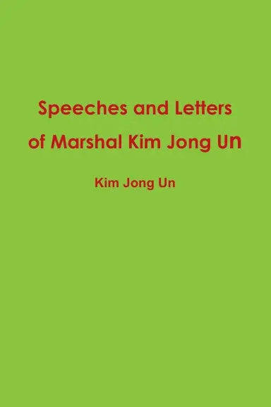 Speeches And Letters Of Marshal Kim Jong Un 1