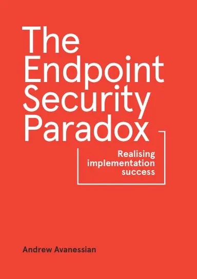 The Endpoint Security Paradox: Realising Implementation Success 1