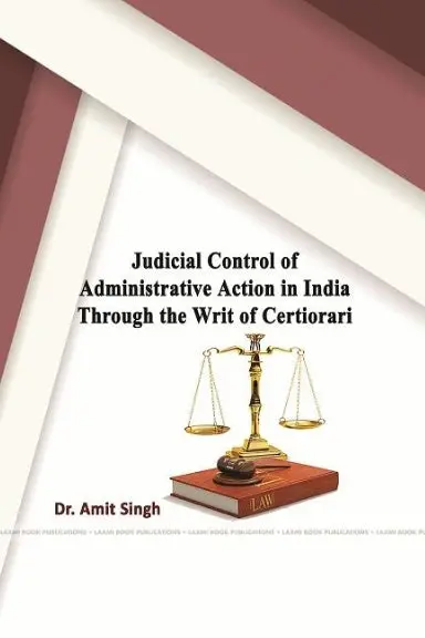 Judicial Control Of Administrative Action In India Through The Writ Of Certiorari 1