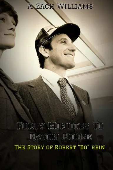 Forty Minutes To Baton Rouge:  The Story Of Robert "Bo" Rein 1
