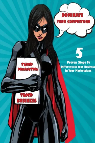 Dominate Your Competition: 5 Proven Steps To Differentiate Your Business In Your Marketplace 1