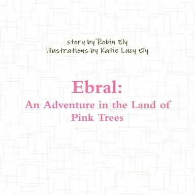 Ebral: An Adventure In The Land Of Pink Trees 1