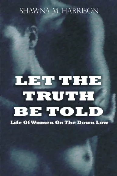 Let The Truth Be Told Life Of Women On The Down Low 1