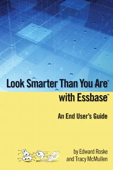 Look Smarter Than You Are With Essbase - An End User's Guide 1