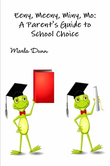 Eeny, Meeny, Miny, Mo: A Parent's Guide To School Choice 1