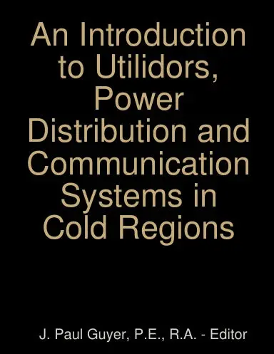An Introduction To Utilidors, Power Distribution And Communication Systems In Cold Regions 1