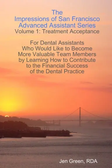 The Impressions Of San Francisco Advanced Assistant Series - Volume 1:  Treatment Acceptance 1
