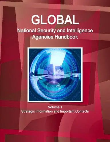 Global National Security And Intelligence Agencies Handbook Volume 1 Strategic Information And Important Contacts 1